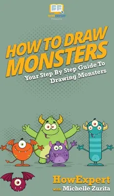 Wie man Monster zeichnet: Ihre schrittweise Anleitung zum Zeichnen von Monstern - How To Draw Monsters: Your Step By Step Guide To Drawing Monsters