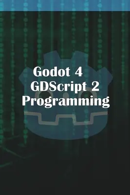 Godot 4 GDScript 2.0-Programmierung - Godot 4 GDScript 2.0 Programming