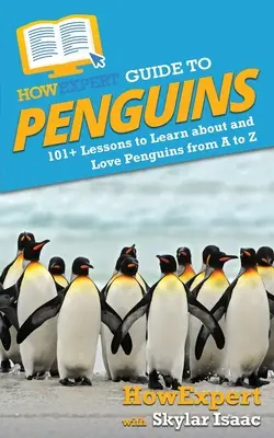 HowExpert Guide to Penguins: 101+ Lektionen zum Lernen und Lieben von Pinguinen von A bis Z - HowExpert Guide to Penguins: 101+ Lessons to Learn about and Love Penguins from A to Z