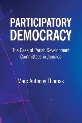 Partizipative Demokratie: Der Fall der Parish Development Committees in Jamaika - Participatory Democracy: The Case of Parish Development Committees in Jamaica