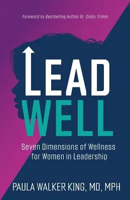 Gut führen: Sieben Dimensionen des Wohlbefindens für Frauen in Führungspositionen - Lead Well: Seven Dimensions of Wellness for Women in Leadership
