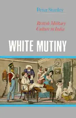 Weiße Meuterei: Britische Militärkultur in Indien - White Mutiny: British Military Culture in India