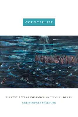 Gegenleben: Sklaverei nach Widerstand und sozialem Tod - Counterlife: Slavery after Resistance and Social Death