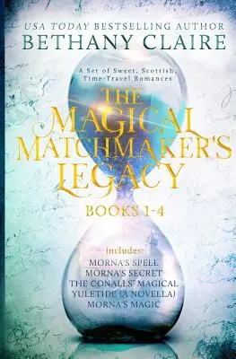 Das Vermächtnis der magischen Heiratsvermittlerin: Bücher 1-4: Süße, schottische Zeitreise-Romane - The Magical Matchmaker's Legacy: Books 1-4: Sweet, Scottish, Time Travel Romances