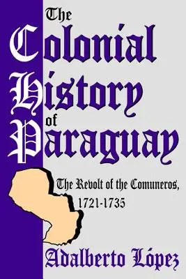 Die Kolonialgeschichte Paraguays: Der Aufstand der Comuneros, 1721-1735 - The Colonial History of Paraguay: The Revolt of the Comuneros, 1721-1735