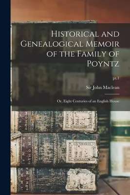 Historische und genealogische Memoiren der Familie Poyntz: oder, Acht Jahrhunderte eines englischen Hauses; pt.1 - Historical and Genealogical Memoir of the Family of Poyntz: or, Eight Centuries of an English House; pt.1
