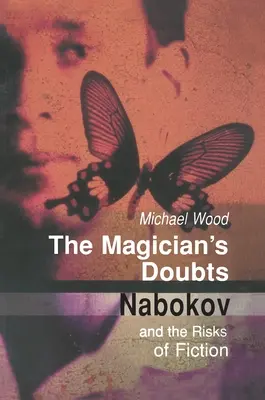 Die Zweifel des Magiers: Nabokov und die Risiken der Fiktion - The Magician's Doubts: Nabokov and the Risks of Fiction