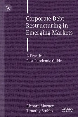 Restrukturierung von Unternehmensschulden in Schwellenländern: Ein praktischer Leitfaden für die Zeit nach der Pandemie - Corporate Debt Restructuring in Emerging Markets: A Practical Post-Pandemic Guide