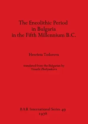 Das Eneolithikum in Bulgarien im fünften Jahrtausend v. Chr. - The Eneolithic Period in Bulgaria in the Fifth Millennium B.C.