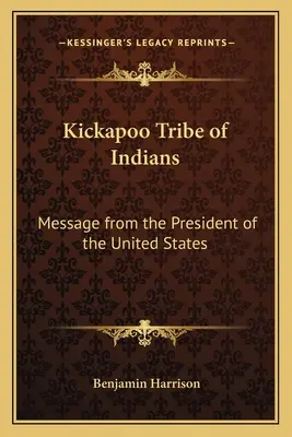 Kickapoo-Stamm der Indianer: Botschaft des Präsidenten der Vereinigten Staaten - Kickapoo Tribe of Indians: Message from the President of the United States