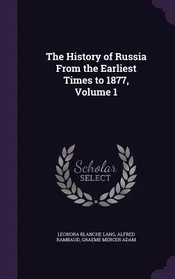 Die Geschichte Russlands von den ältesten Zeiten bis 1877, Band 1 - The History of Russia From the Earliest Times to 1877, Volume 1