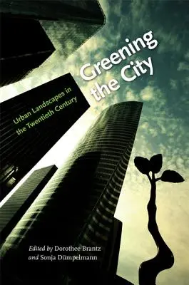 Die Begrünung der Stadt: Urbane Landschaften im zwanzigsten Jahrhundert - Greening the City: Urban Landscapes in the Twentieth Century