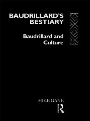 Baudrillards Bestiarium: Baudrillard und die Kultur - Baudrillard's Bestiary: Baudrillard and Culture