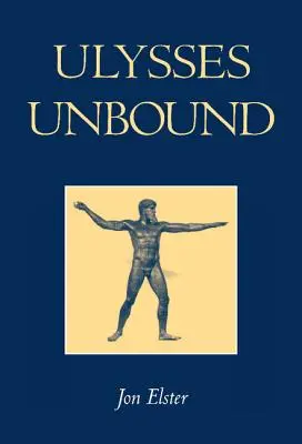 Ulysses Ungebunden: Studien zu Rationalität, Vorverpflichtung und Zwängen - Ulysses Unbound: Studies in Rationality, Precommitment, and Constraints