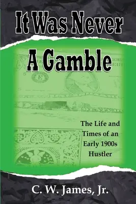 Es war nie ein Glücksspiel: Das Leben und die Zeiten eines Glücksspielers und Stricher aus den frühen 1900er Jahren - It Was Never a Gamble: The Life and Times of an Early 1900s Gambler and Hustler