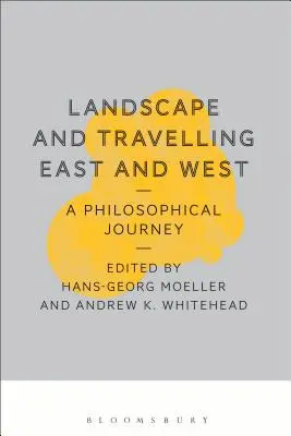 Landschaft und Reisen in Ost und West: Eine philosophische Reise - Landscape and Travelling East and West: A Philosophical Journey