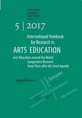 Internationales Jahrbuch für Forschung in kultureller Bildung 5/2017: Kulturelle Bildung in aller Welt: Vergleichende Forschung sieben Jahre nach der Agenda von Seoul - International Yearbook for Research in Arts Education 5/2017: Arts Education around the World: Comparative Research Seven Years after the Seoul Agenda