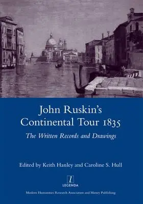 John Ruskins Kontinentalreise 1835: Die schriftlichen Aufzeichnungen und Zeichnungen - John Ruskin's Continental Tour 1835: The Written Records and Drawings