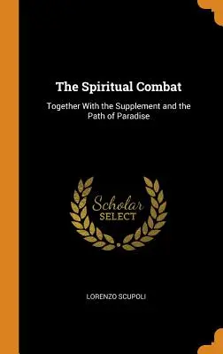 Der geistliche Kampf: Zusammen mit der Beilage und dem Pfad des Paradieses - The Spiritual Combat: Together With the Supplement and the Path of Paradise