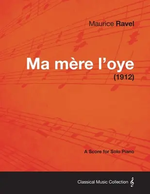 Ma Mere L'Oye - Partitur für Klavier solo (1912) - Ma Mere L'Oye - A Score for Solo Piano (1912)