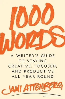 1000 Worte: Ein Leitfaden für Schriftsteller, um das ganze Jahr über kreativ, konzentriert und produktiv zu bleiben - 1000 Words: A Writer's Guide to Staying Creative, Focused, and Productive All Year Round