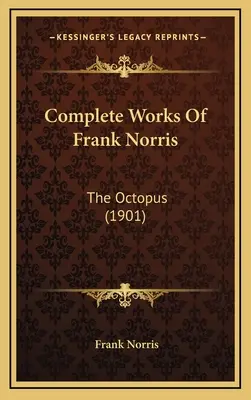 Sämtliche Werke von Frank Norris: Die Krake (1901) - Complete Works Of Frank Norris: The Octopus (1901)