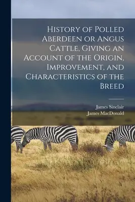 Geschichte der Polled Aberdeen- oder Angus-Rinder, mit einem Bericht über den Ursprung, die Verbesserung und die Merkmale der Rasse - History of Polled Aberdeen or Angus Cattle, Giving an Account of the Origin, Improvement, and Characteristics of the Breed