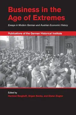 Wirtschaft im Zeitalter der Extreme: Essays zur modernen deutschen und österreichischen Wirtschaftsgeschichte - Business in the Age of Extremes: Essays in Modern German and Austrian Economic History
