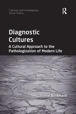 Diagnostik-Kulturen: Eine kulturelle Annäherung an die Pathologisierung des modernen Lebens - Diagnostic Cultures: A Cultural Approach to the Pathologization of Modern Life
