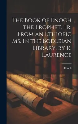 Das Buch des Propheten Henoch, übersetzt aus einem äthiopischen Ms. in der Bodleian Library, von R. Laurence - The Book of Enoch the Prophet, Tr. From an Ethiopic Ms. in the Bodleian Library, by R. Laurence