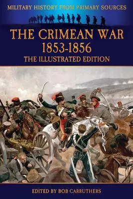 Der Krimkrieg 1853-1856 - Die illustrierte Ausgabe - The Crimean War 1853-1856 - The Illustrated Edition