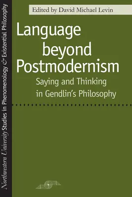 Sprache jenseits der Postmoderne: Sagen und Denken in der Gendlin-Philosophie - Language Beyond Postmodernism: Saying and Thinking in Gendlin Philosophy