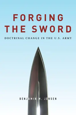 Das Schmieden des Schwertes: Doktrinaler Wandel in der U.S. Army - Forging the Sword: Doctrinal Change in the U.S. Army