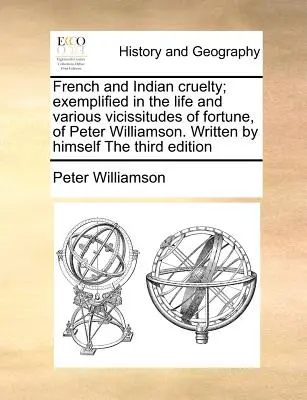 Französische und indianische Grausamkeiten, dargestellt am Leben und den verschiedenen Schicksalsschlägen von Peter Williamson. Von ihm selbst geschrieben, dritte Auflage - French and Indian Cruelty; Exemplified in the Life and Various Vicissitudes of Fortune, of Peter Williamson. Written by Himself the Third Edition