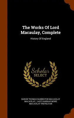 Die Werke von Lord Macaulay, Vollständig: Geschichte Englands - The Works Of Lord Macaulay, Complete: History Of England