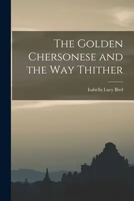 Das Goldene Chersonese und der Weg dorthin - The Golden Chersonese and the Way Thither