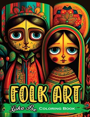 Volkskunst-Malbuch: Entspannen Sie sich mit 50 Original-Illustrationen, die von traditioneller Volkskunst inspiriert sind - Folk Art Coloring Book: Relax with 50 Original Illustrations Inspired by Traditional Folk Art