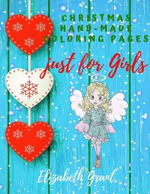 Handgemachte Malvorlagen zu Weihnachten nur für Mädchen: Inspirierendes Malbuch für Mädchen im Alter von 8-12 Jahren und Mädchen im Teenageralter / Tolles Geschenk für nette Mädchen (Bibl - Christmas Hand-Made Coloring Pages just for Girls: Inspirational Activity Book for Girls Ages 8-12 and Girls Teens / Amazing Gift for nice Girls (Bibl