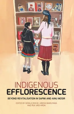 Indigene Effloreszenz: Jenseits der Revitalisierung in Sapmi und Ainu Mosir - Indigenous Efflorescence: Beyond Revitalisation in Sapmi and Ainu Mosir