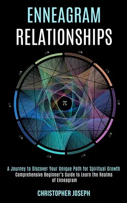 Enneagramm-Beziehungen: Umfassender Leitfaden für Anfänger zum Erlernen der Bereiche des Enneagramms (Eine Reise zur Entdeckung Ihres einzigartigen Weges für spirituelle - Enneagram Relationships: Comprehensive Beginner's Guide to Learn the Realms of Enneagram (A Journey to Discover Your Unique Path for Spiritual