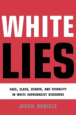 Weiße Lügen: Rasse, Klasse, Geschlecht und Sexualität im Diskurs der weißen Vorherrschaft - White Lies: Race, Class, Gender and Sexuality in White Supremacist Discourse