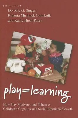 Spielen = Lernen: Wie Spielen die kognitive und sozial-emotionale Entwicklung von Kindern motiviert und fördert - Play = Learning: How Play Motivates and Enhances Children's Cognitive and Social-Emotional Growth