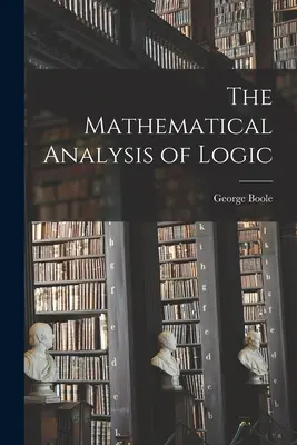 Die mathematische Analyse der Logik - The Mathematical Analysis of Logic