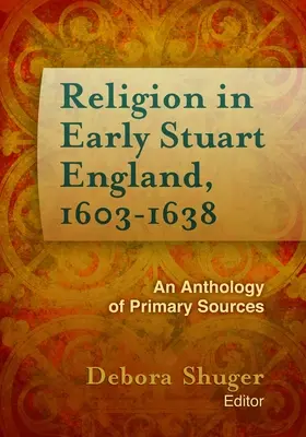 Religion im frühen Stuart-England, 1603-1638: Eine Anthologie von Primärquellen - Religion in Early Stuart England, 1603-1638: An Anthology of Primary Sources