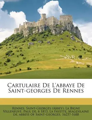 Cartulaire De L'abbaye De Saint-georges De Rennes ((Abtei) Rennes Saint-Georges) - Cartulaire De L'abbaye De Saint-georges De Rennes ((Abbey) Rennes Saint-Georges)