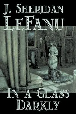 In a Glass Darkly von Joseph Sheridan Le Fanu, Belletristik, Literatur, Horror, Fantasy - In a Glass Darkly by Joseph Sheridan Le Fanu, Fiction, Literary, Horror, Fantasy