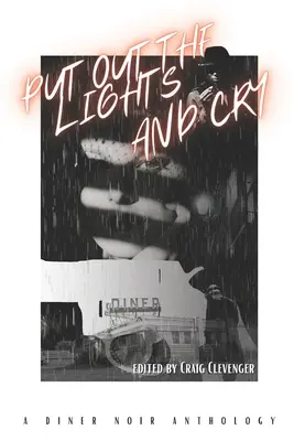 Mach die Lichter aus und weine: Eine Diner Noir Anthologie - Put Out the Lights and Cry: A Diner Noir Anthology