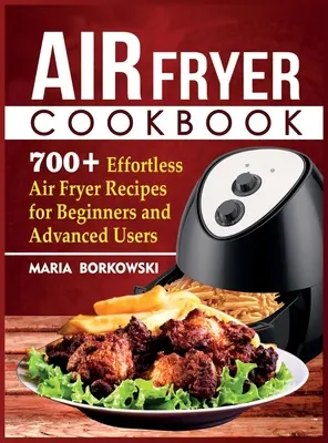 Air Fryer Kochbuch: 700+ mühelose Rezepte für Anfänger und Fortgeschrittene in der Heißluftfritteuse - Air Fryer Cookbook: 700+ Effortless Air Fryer Recipes for Beginners and Advanced Users