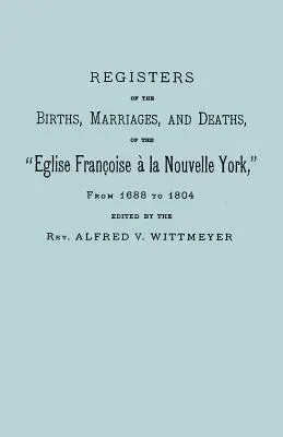 Register der Geburten, Eheschließungen und Todesfälle der Eglise Francoise a la Nouvelle York, von 1688 bis 1804 - Registers of the Births, Marriages, and Deaths of the Eglise Francoise a la Nouvelle York, from 1688 to 1804