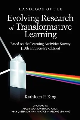 Das Handbuch der sich entwickelnden Forschung zum transformativen Lernen auf der Grundlage der Erhebung über Lernaktivitäten (10. Jubiläumsausgabe) - The Handbook of the Evolving Research of Transformative Learning Based on the Learning Activities Survey (10th Anniversary Edition)